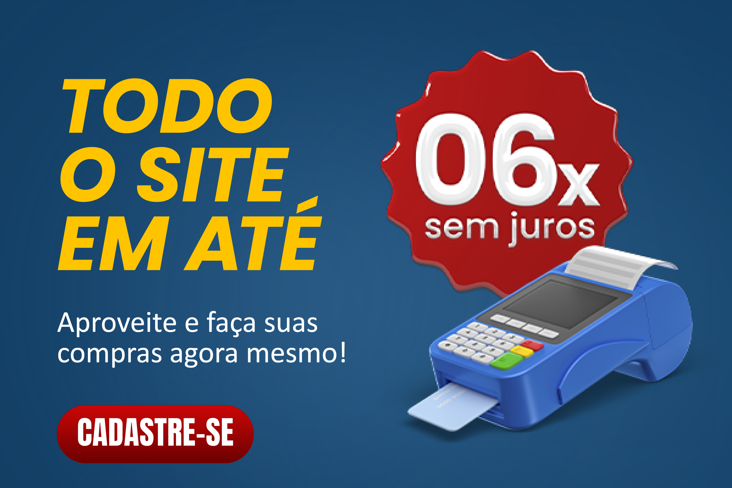 Suas compras parceladas em até 6 vezes sem juros 